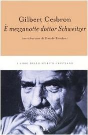 book cover of E' mezzanotte dottor Schweitzer by Gilbert Cesbron
