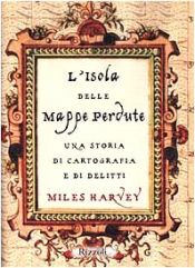 book cover of L' isola delle mappe perdute: [una storia di cartografia e di delitti] by Miles Harvey