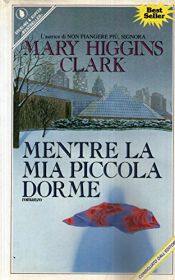 book cover of Mentre la mia piccola dorme by Mary Higgins Clark