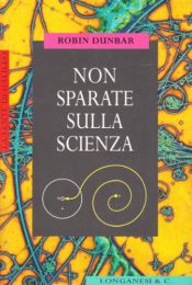 book cover of Non sparate sulla scienza by Robin Dunbar