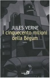book cover of I cinquecento milioni della Bégum by Jules Verne