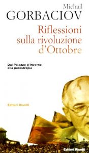 book cover of Riflessioni sulla rivoluzione d'ottobre. Dal Palazzo d'inverno alla perestrojka by Mihail S. Gorbacëv