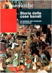 book cover of Storia delle cose banali. La nascita del consumo in Occidente by Daniel Roche