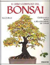 book cover of Il libro completo del bonsai: guida pratica dell'arte e alla coltivazione del bonsai by Harry Tomlinson