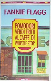 book cover of Pomodori verdi fritti al caffè di Whistle Stop by Fannie Flagg