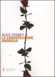 book cover of La conversazione amorosa by Alice Ferney