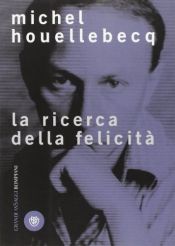 book cover of La ricerca della felicità by Michel Houellebecq