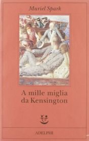 book cover of A mille miglia da Kensington by Muriel Spark
