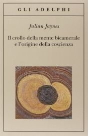 book cover of Il crollo della mente bicamerale e l'origine della coscienza by Julian Jaynes