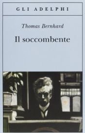 book cover of The Loser - Il soccombente by Thomas Bernhard