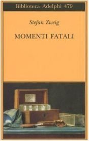book cover of Momenti fatali. Quattordici miniature storiche by Stefan Zweig