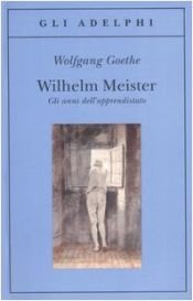 book cover of Gli anni di apprendistato di Wilhelm Meister by Johann Wolfgang von Goethe