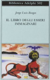 book cover of Il libro degli esseri immaginari by Jorge Luis Borges