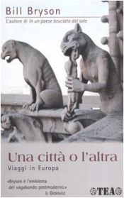 book cover of Una città o l'altra. Viaggi in Europa by Bill Bryson