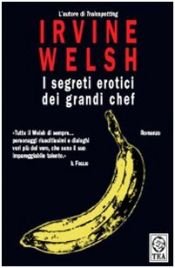 book cover of I segreti erotici dei grandi chef by Irvine Welsh