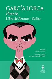 book cover of Poesie: Libro de poemas-Suites. Testo spagnolo a fronte. Ediz. integrale by Federico García Lorca