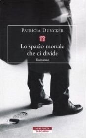 book cover of Lo spazio mortale che ci divide by Patricia Duncker