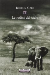book cover of Le radici del cielo by Romain Gary