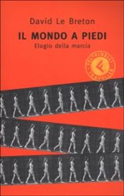 book cover of Il mondo a piedi: elogio della marcia by David Le Breton