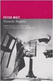 book cover of Neanche sbagliata : il fallimento della teoria delle stringhe e la corsa all'unificazione delle leggi della fisica by Peter Woit