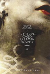 book cover of Lo strano caso di Emma Bovary by Philippe Doumenc