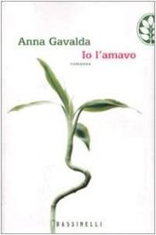 book cover of Io l'amavo by Anna Gavalda