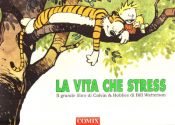 book cover of La vita che stress. Il grande libro di Calvin and Hobbes by Bill Watterson