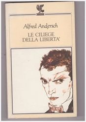 book cover of Le ciliege della liberta by Alfred Andersch
