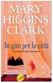 book cover of In giro per la citta by Mary Higgins Clark