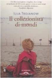 book cover of Il collezionista di mondi by Ilija Trojanow