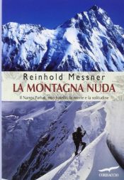 book cover of La montagna nuda: il Nanga Parbat, mio fratello, la morte e la solitudine by Reinhold Messner