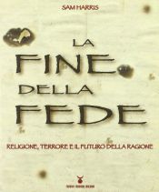 book cover of La fine della fede. Religione, terrore e il futuro della ragione by Sam Harris