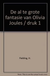 book cover of De al te grote fantasie van Olivia Joules by Helen Fielding