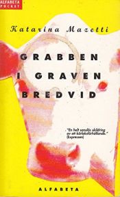 book cover of Grabben I Graven Bredvid by Katarina Mazetti