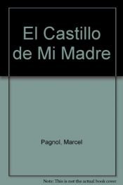 book cover of El Castillo de Mi Madre by Marcel Pagnol
