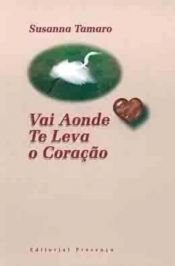 book cover of Vai Aonde Te Leva o Coração by Susanna Tamaro