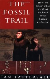 book cover of The fossil trail : how we know what we think we know about human evolution by Ian Tattersall