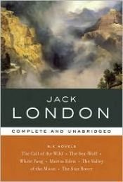 book cover of Jack London Complete And Unabridged Six Novels: The Call of the Wild, The Sea-Wolf, White Fang, Martin Eden, The Valley by Jack London