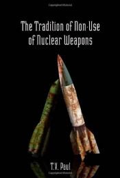 book cover of The tradition of non-use of nuclear weapons by T.V. Paul