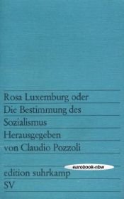 book cover of Rosa Luxemburg oder die Bestimmung des Sozialismus by Claudio Pozzoli|Dick Howard u.a.|Gilbert Badia|Iring Fetscher|Jürgen Seifert|Lelio Basso