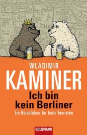 book cover of Ich bin kein Berliner: Ein Reiseführer für faule Touristen by Камінер Володимир Вікторович