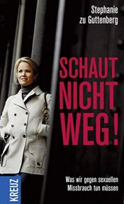 book cover of Schaut nicht weg! Was wir gegen sexuellen Missbrauch tun müssen by Stephanie zu Guttenberg