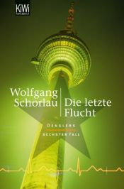 book cover of Die letzte Flucht: Denglers sechster Fall by Wolfgang Schorlau