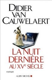 book cover of La Nuit dernière au XVe siècle by Didier Van Cauwelaert
