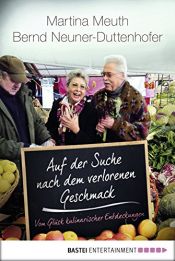 book cover of Auf der Suche nach dem verlorenen Geschmack: Vom Glück kulinarischer Entdeckungen by Bernd Neuner-Duttenhofer|Martina Meuth
