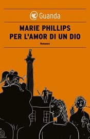 book cover of Per l'amor di un dio by Marie Phillips