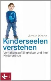 book cover of Kinderseelen verstehen: Verhaltensauffälligkeiten und ihre Hintergründe by Armin Krenz