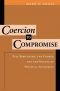 Coercion to compromise : plea bargaining, the courts, & the making of political authority