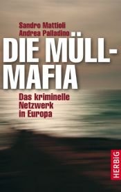 book cover of Die Müllmafia : Das kriminelle Netzwerk in Europa by Andrea Palladio|Sandro Mattioli
