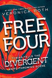 book cover of Free Four: Tobias Tells the Divergent Knife-Throwing Scene (Divergent Series-Collector's Edition) by Veronica Roth